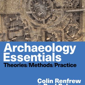 Archaeology Essentials Theories, Methods, and Practice 4th Edition