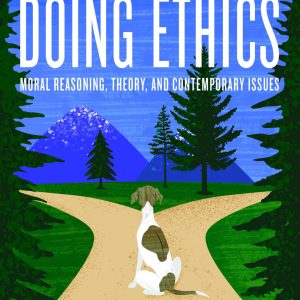 Doing Ethics Moral Reasoning and Contemporary Moral Issues 7th Edition