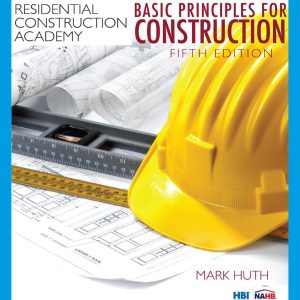 Residential Construction Academy Basic Principles For Construction 5th Edition