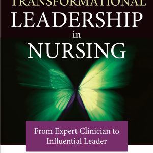 Transformational Leadership In Nursing From Expert Clinician To Influential Leader 3rd Edition