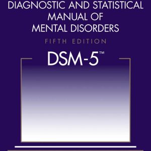 Diagnostic and Statistical Manual of Mental Disorders 5th Edition: DSM-5