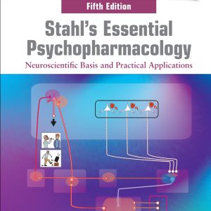 Stahl's Essential Psychopharmacology Neuroscientific Basis and Practical Applications 5th Edition