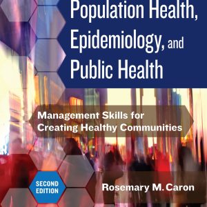 Population Health, Epidemiology, and Public Health Management Skills for Creating Healthy Communities 2nd Edition