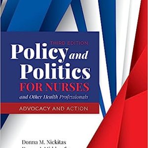 Policy and Politics for Nurses and Other Health Professionals Advocacy and Action 3rd Edition