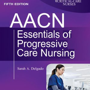 AACN Essentials of Progressive Care Nursing 5th Edition