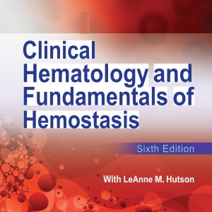 Clinical Hematology and Fundamentals of Hemostasis 6th Edition