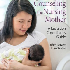 Counseling the Nursing Mother A Lactation Consultant's Guide A Lactation Consultant’s Guide 7th Edition