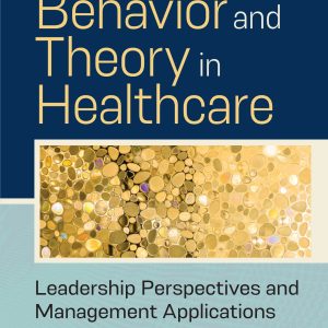 Organizational Behavior and Theory in Healthcare Leadership Perspectives and Management Applications 2nd Edition