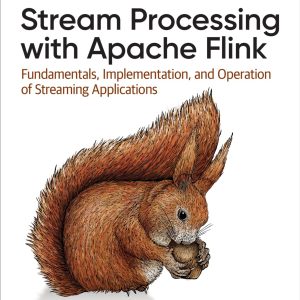 Stream Processing with Apache Flink Fundamentals, Implementation, and Operation of Streaming Applications